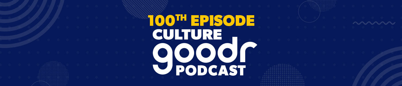 EPISODE 100: TOP TEN MOMENTS OF CULTURE GOODR