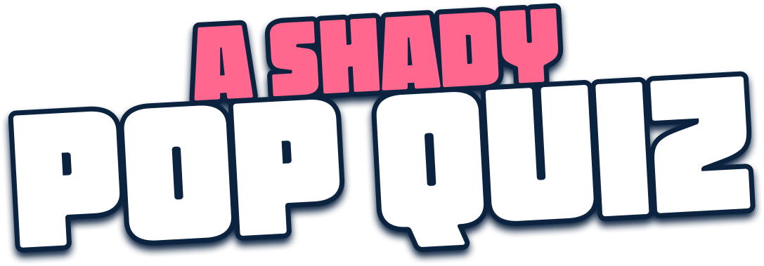 A Shady Pop Quiz