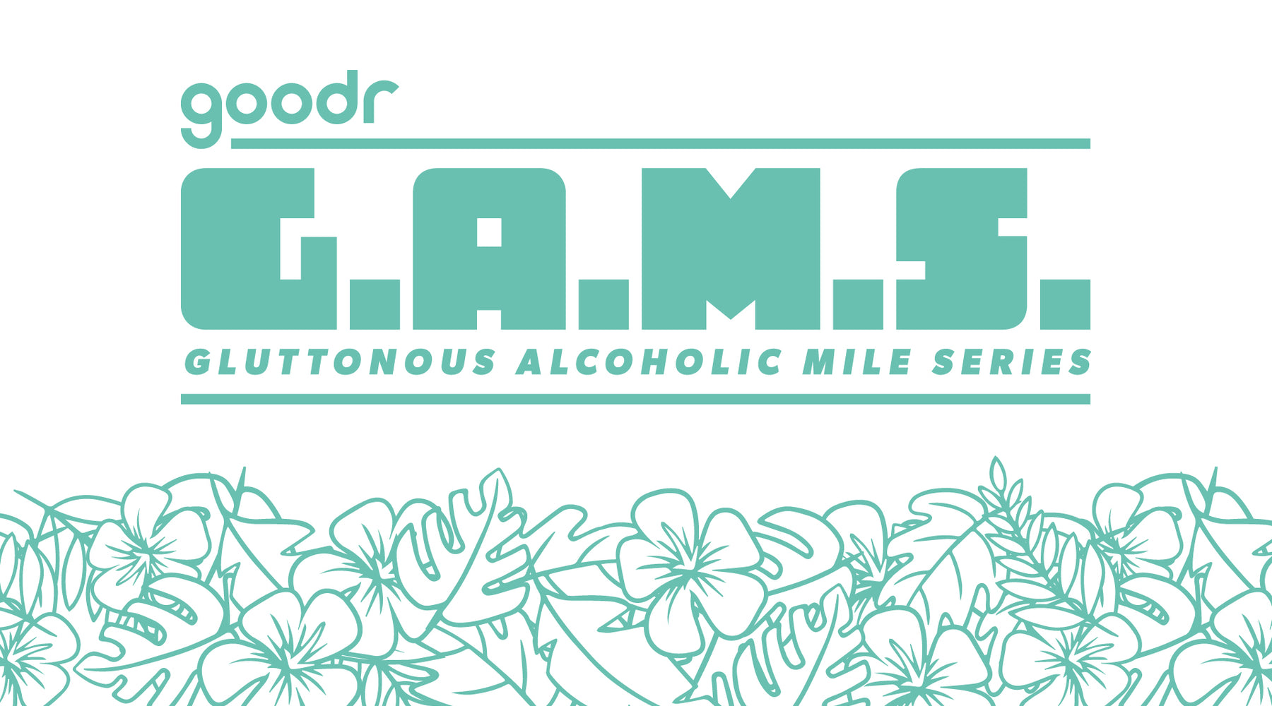 "goodr G.A.M.S. Gluttonous Alcoholic Mile Series" written in teal on a white background, with teal outlines of Hawaiian flowers along the bottom of the image.