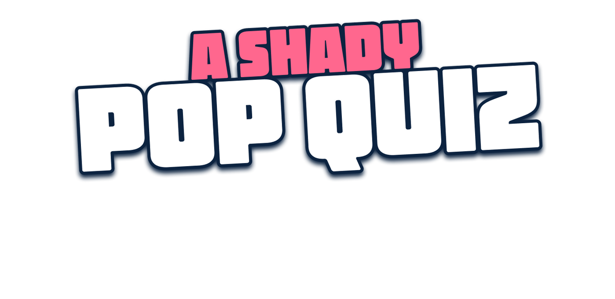 A Shady Pop Quiz